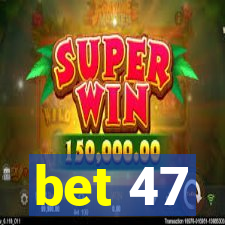 bet 47